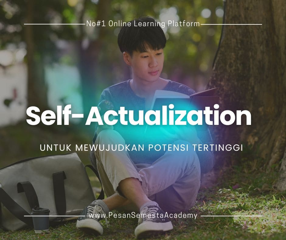 Self-Actualization: Menemukan Potensi Tertinggi dan Menghidupkan Diri Sejati